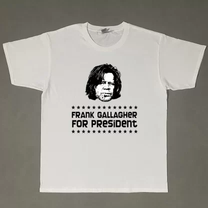 Frank Gallagher for President T-Shirt - Image 7